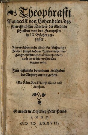 Theophrasti Paracelsi von Hohenheim ... schreiben von den Frantzosen : in IX Bücher verfasset ; inn welchen nicht allein der Ursprung ... erkant, sondern auch die rechte wahre Cur tractiert wirt