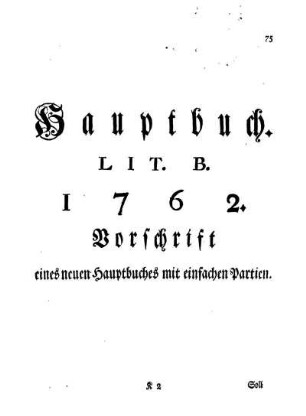 Hauptbuch. Lit. B. 1762. Vorschrift eines neuen Hauptbuches mit einfachen Partien.