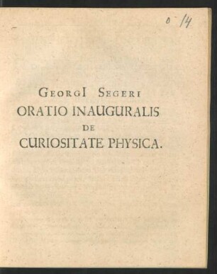 Georgii Segeri Oratio Inauguralis De Curiositate Physica.