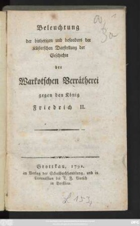 Beleuchtung der bisherigen und besonders der Küsterschen Darstellung der Geschichte der Warkotschen Verrätherei gegen den König Friedrich II.