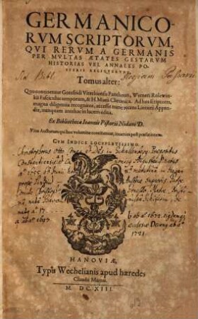 Illvstrivm Vetervm Scriptorvm, Qvi Rervm A Germanis Per Mvltas Aetates Gestarvm Historias Vel Annales Posteris Reliqvervnt, Tomus ..., 2. Quo continentur Gotefridi Viterbiensis Pantheon, Werneri Rolewinkii Fasciculus temporum, & H. Mutii Chronica