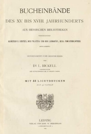 Bucheinbände des XV. bis XVIII. Jahrhunderts : aus hessischen Bibliotheken, verschiedenen Klöstern u. Stiften, der Palatina und der Landgräfl. Hess. Privatbibliothek entstammend