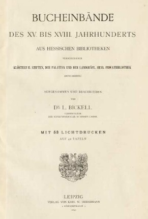 Bucheinbände des XV. bis XVIII. Jahrhunderts : aus hessischen Bibliotheken, verschiedenen Klöstern u. Stiften, der Palatina und der Landgräfl. Hess. Privatbibliothek entstammend