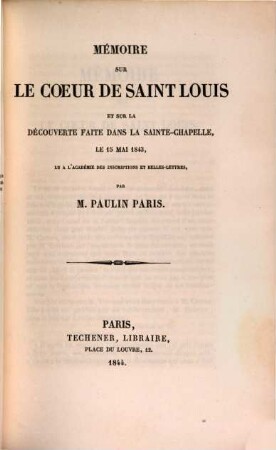Mémoire sur le coeur de Saint Louis et sur la découverte faite dans la Sainte-Chapelle le 15 Mai 1843