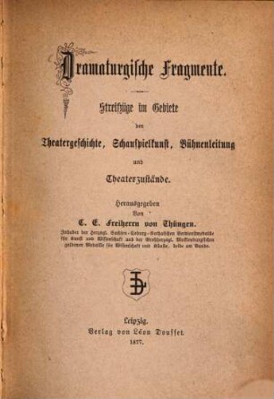 Dramaturgische Fragmente : Streifzüge im Gebiete der Theatergeschichte, Schauspielkunst, Bühnenleitung und Theaterzustände