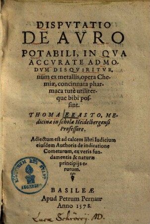 Disputatio de auro potabili : ni qua accurate admondum disquiritur, num ex metallis opera chemiae, concinnata pharmaca tute utiliterque bibi possint