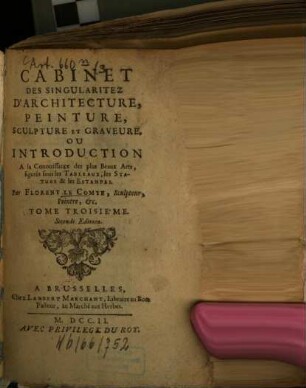 Cabinet des singularitez d'architecture, peinture, sculpture, et graveure : ou introduction à la conoissance des plus beaux arts, figurés sous les tableaux, les statues et les estampes, 3. - III, 496 S., 10 Bl.