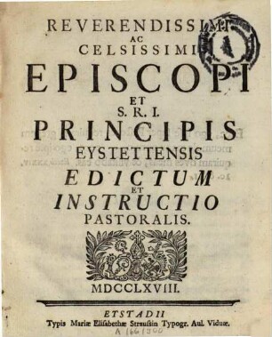 Reverendissimi Ac Celsissimi Episcopi Et S.R.I. Principis Eystettensis Edictum Et Instructio Pastoralis