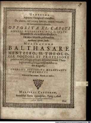 Disputationes theologicae et scholasticae XIV. ... oppositae totidem capitibus libri a J. Pistorio nuper emissi, cui titulum fecit: Wegweiser ... : Disp. XI. de altera, vel utraque specie in sacramento altaris