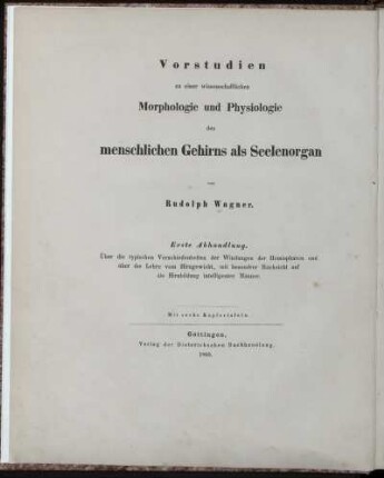 Abh.  Über die typischen Verschiedenheiten der Windungen der Hemisphären und über die Lehre vom Hirngewicht, mit besondrer Rücksicht auf die Hirnbildung intelligenter Männer : Mit 6 Kupfertafeln