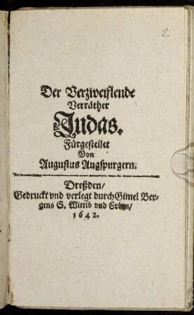 Der Verzweiflende Verräther Judas : Fürgestellet Von Augustus Augspurgern