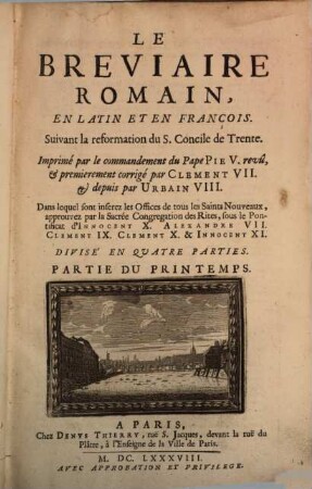 Le Breviaire Romain : En Latin Et En François ; Suivant la reformation du S. Concile de Trente ; Divise En Quatre Parties. 1, Partie Du Printemps