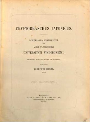 Cryptobranchus Japonicus : Schediasma anatomicum, quod almae et antiquissimae universitati Vindobonensi, ad solennia saecularia quinta, pie celebranda, dicat, dedicat Joseph Hyrtl. Accedunt 14 tabulae