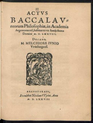 II Actus Baccalaureorum Philosophiae, in Academia Argentoratensi, habitus XVII. Iunii: Anno Domini M. D. LXXVIII.