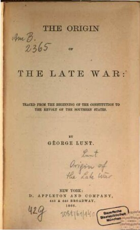 The origin of the late war : traced from the beginning of the Constitution to the revolt of the Southern States