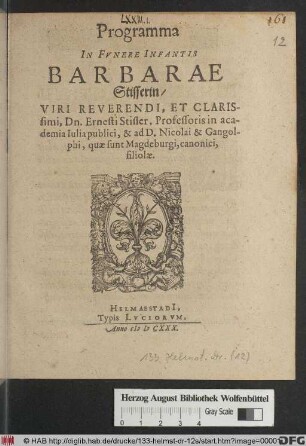 Programma In Funere Infantis Barbarae Stisserin/ Viri Reverendi, Et Clarissimi, Dn. Ernesti Stisser, Professoris in academia Iulia publici, & ad D. Nicolai & Gangolphi, quae sunt Magdeburgi, canonici, filiolae