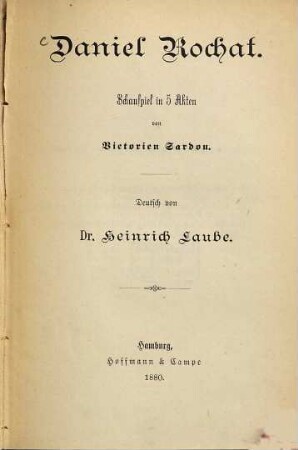 Daniel Rochat : Schauspiel in 5 Akten von Victorien Sardou. Deutsch von Dr. Heinrich Laube
