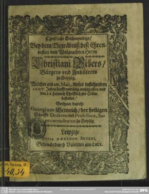 Christliche Leichenpredigt Bey dem Begräbniß des ... Christiani Bibers ..., Welcher am 20. Maij ... 1607 ... entschlafffen und ... bestattet