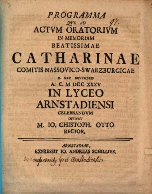 Programma qvo ad actvm oratorivm in memoriam Beatissimae Catharinae Comitis Nassovico-Schwarzburgicae : [praefatus de benefactoribus Lycei Arnstad.]