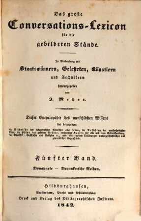 Das große Conversations-Lexicon für die gebildeten Stände : dieser Encyclopädie des menschlichen Wissens sind beigegeben: die Bildnisse der bedeutendsten Menschen aller Zeiten, die Ansichten der merkwürdigsten Orte, die Pläne der größten Städte, 100 Karten für alte und neue Erdbeschreibung, für Statistik, Geschichte und Religion ..., 1,5. Bonaparte - Brounkersche Reihen