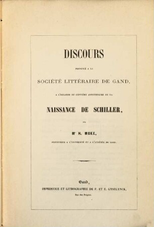 Discours prononcé à la société littéraire de Gand, à l'occasion du centième Anniversaire de la naissance de Schiller par Mr H[enri] G[uillaume] Moke, Prof. à Gand