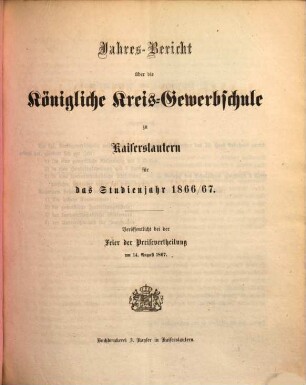 Jahresbericht über die Königlich-Bayerische Kreisgewerbschule und die Landwirthschaftliche Kreiswinterschule zu Kaiserslautern : für das Studienjahr ... 1866/67 (1867)