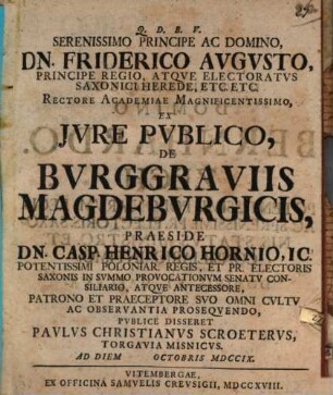 Serenissimo Principe Ac Domino Dn. Friderico Avgvsto, Principe Regio ... Rectore Academiae Magnificentissimo, Ex Jvre Pvblico, De Bvrggraviis Magdebvrgicis