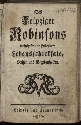 Des Leipziger Robinsons wahrhafte und sonderbare Lebensschicksale, Reisen und Begebenheiten