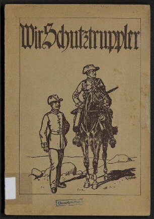 Wir Schutztruppler - Die Deutsche Wehrmacht Uebersee