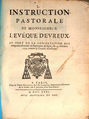 Instruction pastorale de Mgr. l'evêque d'Evreux, au sujet de la consultation des cinquante avocats du parlement de Paris, du 30. octobre 1717, contre le concile d'Embrun