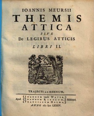 Ioannis Meursii Themis Attica Sive De Legibus Atticis Libri II
