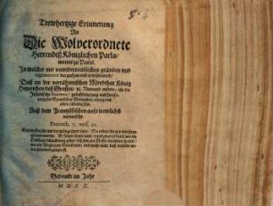 Trewhertzige Erinnerung An Die Wolverordnete Herren deß Königlichen Parlaments zu Paris. In welcher ... erwisen wird, Daß an der verrähterischen Mordthat König Heinrichen deß Grossen, [et]c. Niemand anders, als die Jesuitische Societet ... schludig seye : Auß dem Frantzösischen auf trewlichst verteutscht