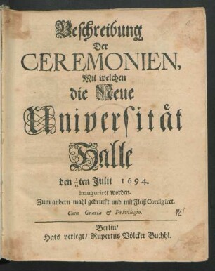 Beschreibung Der Ceremonien, Mit welchen die Neue Universität Halle den I/II ten Julii 1694. inauguriret worden