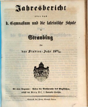 Jahresbericht über das K. Gymnasium und die Lateinische Schule in Straubing : für das Studien-Jahr .., 1855/56