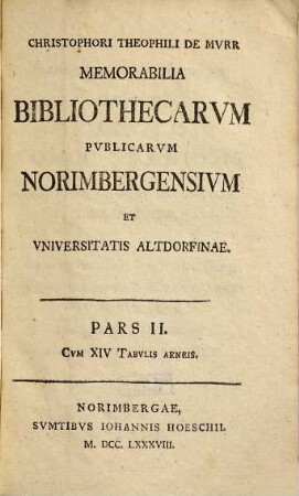 Christophori Theophili De Mvrr Memorabilia Bibliothecarvm Pvblicarvm Norimbergensivm Et Vniversitatis Altdorfinae, 2
