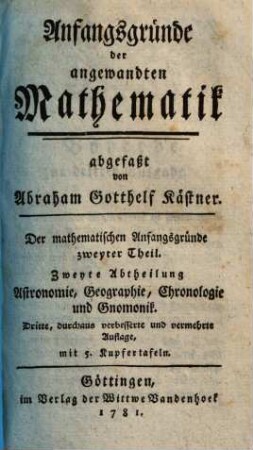 Anfangsgründe der Mathematik, 2,2. Anfangsgründe der angewandten Mathematik ; 2, Astronomie, Geographie, Chronologie und Gnomonik