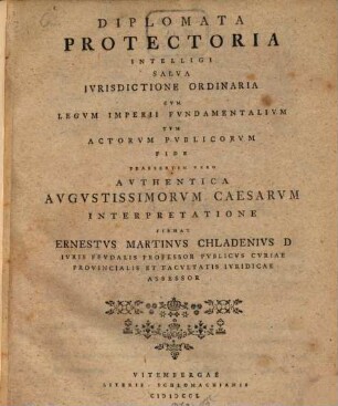 Diplomata Protectoria Intelligi Salva Ivrisdictione Ordinaria Cvm Legvm Imperii Fvndamentalivm Tvm Actorvm Pvblicorvm Fide : Praesertim Vero Avthentica Avgustissimorvm Caesarvm Interpretatione