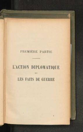 Première Partie L'action diplomatique et les faits de guerre