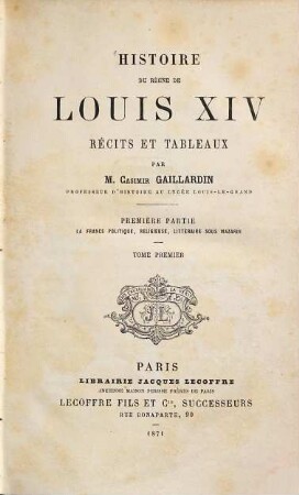 Histoire du règne de Louis XIV, Tome premier. Première partie: La France politique, religieuse, littéraire sous Mazarin, premiére partie