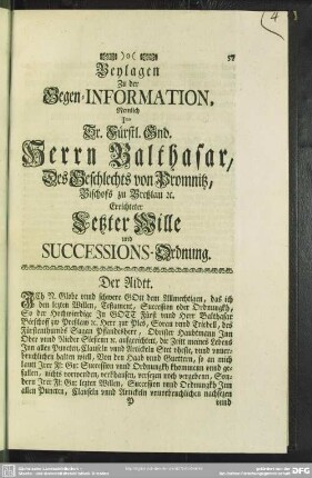 Beylagen Zu der Gegen-Information, nemlich Sr. fürstl. Gnd. Herrn Balthasar, Des Geschlechts von Promnitz, Bischofs zu breßlau [etc.] Errichteter letzter Wille und Successions-Ordnung