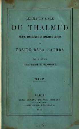 Législation civile du Thalmud : les femmes, les paiens selon le Thalmud ; nouveau comm. et trad. crit. des traités Berakhoth, iusqu'á Khethouboth, Ghitin, Kidouschin, 4