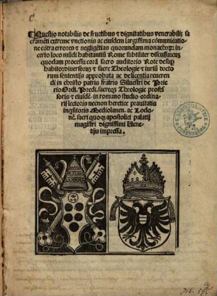 Questio notabilis de fructibus & dignitatibus venerabilis sacrame[n]ti extremae unctionis ac eiusdem largissima co[m]municatione co[n]tra errores & neglige[n]tias quorundam monachor[um] in certo loco mu[n]di habitantiu[m]