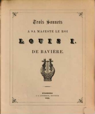 Trois sonnets a sa Majesté le roi Louis I. de Bavière