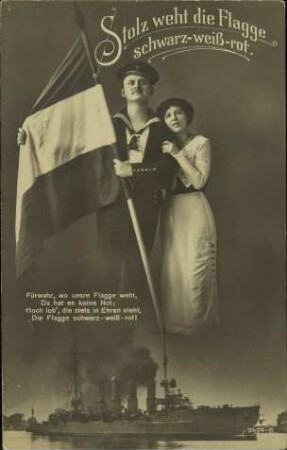 Stolz weht die Flagge schwarz-weiß-rot. - Fürwahr, wo unsre Flagge weht, [...]