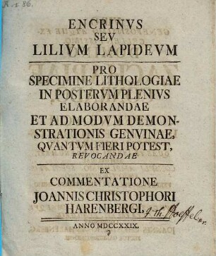 Encrinvs Sev Lilivm Lapidevm : Pro Specimine Lithologiae In Postervm Plenivs Elaborandae Et Ad Modvm Demonstrationis Genvinae, Quantvm Fieri Potest, Revocandae