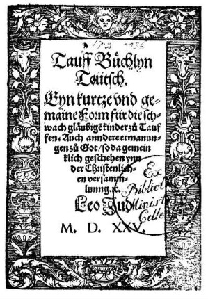 Tauff-Büchlyn teutsch : Eyn kurtze und gemaine Form für die schwach gläubigen Kinder zu Tauffen ; Auch anndere ermanungen zu Got so da gemeinklich geschehen ynn der Christenlichen versammlung .x.