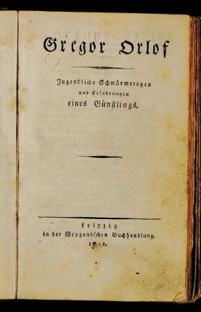 Gregor Orlof : Jugendliche Schwärmereyen und Erfahrungen eines Günstlings