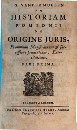 In Historiam Pomponii de Origine Juris, Et omnium Magistratuum & successione prudentium, Exercitationes. 1