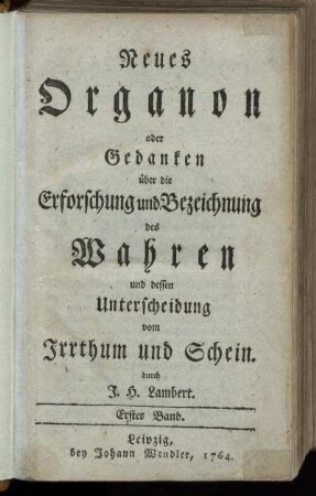 Bd. 1: Neues Organon oder Gedanken über die Erforschung und Bezeichnung des Wahren und dessen Unterscheidung vom Irrthum und Schein. Erster Band