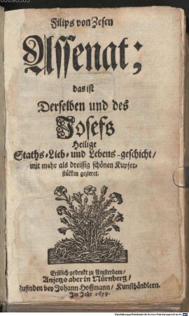 Filips von Zesen Assenat; das ist Derselben und des Josefs Heilige Staths- Lieb- und Lebens-geschicht : mit mehr als dreissig schönen Kupferstükken gezieret
